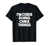 I'm Chris Doing Chris Things Funny Personalized Name Chris T-Shirt