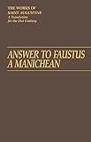 Answer to Faustus, A Manichean (Vol. I/20) (The Works of Saint Augustine: A Translation for the 21st Century)