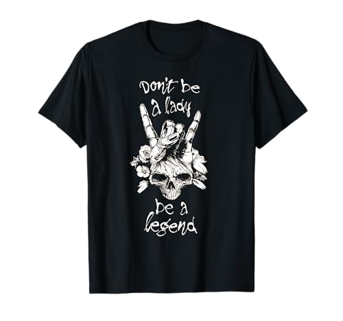 Dont Be A Lady Be A Legend T-Shirt