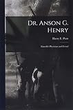 Dr. Anson G. Henry: Lincoln's Physician and Friend - Idee: Harry E (Harry Edward) 1901- Pratt 