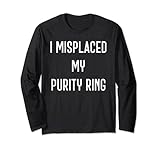 I Misplaced My Purity Ring - Funny Abstinence Virginity Long Sleeve T-Shirt