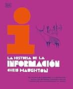La historia de la información: De las pinturas rupestres a la revolución digital: un recorrido ilustrado por los avances que han transformado el mundo