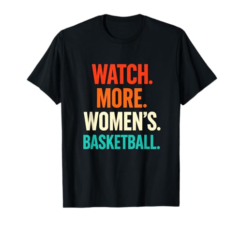 Watch. More. Women's. Basketball. - Basketball Fan Sports T-Shirt