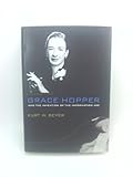 Grace Hopper and the Invention of the Information Age (Lemelson Center Studies in Invention and Innovation series)