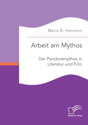 Arbeit am Mythos: Der Pandoramythos in Literatur und Film (German Edition)