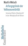 Anfangsgründe der Volkssouveränität: Immanuel Kants 'Staatsrecht' in der >Metaphysik der Sitten< (Klostermann Weiße Reihe: Ab Band 5 herausgegeben von Gerald Hartung und Alexander Schnell)