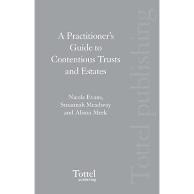 A Practitioner's Guide to Contentious Trusts and Estates