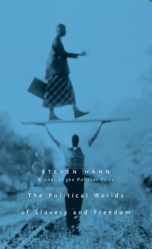 The Political Worlds of Slavery and Freedom (The Nathan I. Huggins Lectures Book 7)