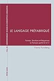  Le Langage Prefabrique: Formes, Fonctions Et Frequences En Francais Parle L2 Et L1 (Contemporary Studies in Descriptive Linguistics) by Fanny Forsberg (2008-09-16)