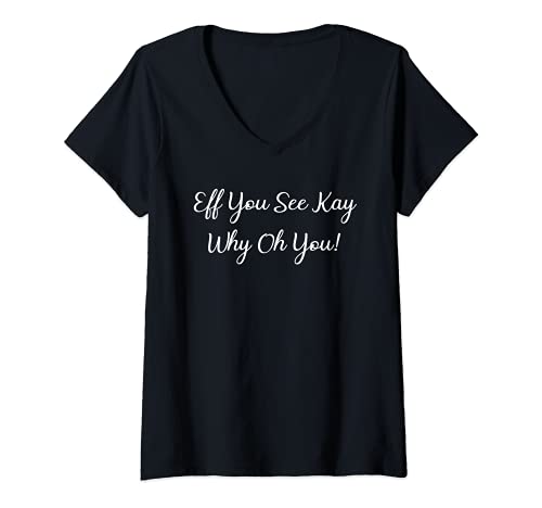 Mujer Sarcasmo Eff You See Kay Why Oh You Shirt Funny Camiseta Cuello V