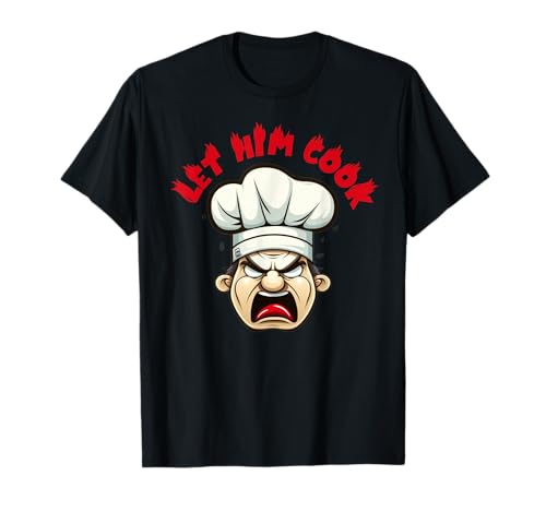 Funny Angry chef Let Him Cook Meme T-Shirt