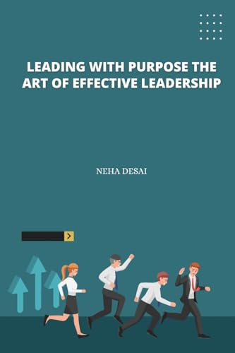 Leading with Purpose the Art of Effective Leadership