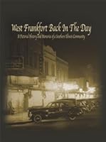 West Frankfort Back In The Day: A Pictorial History and Memories of a Southern Illinois Community 1934729973 Book Cover