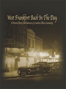 Hardcover West Frankfort back in the day a pictorial history and memories of a southern illinois community Book