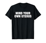Mind Your Own Uterus T-Shirt