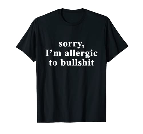 Sorry I'm Allergic to Bullshit Humor Diciendo Regalo Camiseta