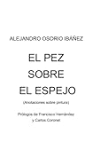 El pez sobre el espejo: (Anotaciones sobre pintura) (Spanish Edition)
