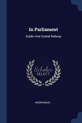 In Parliament: Dublin And Cashel Railway