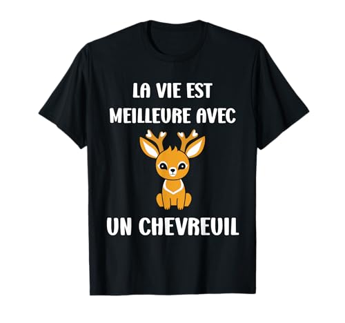 Humour Chevreuils La vie est meilleure avec un Chevreuil T-Shirt