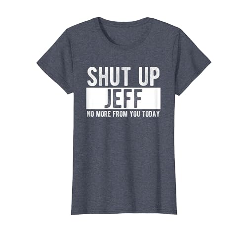 Shut Up Jeff No More from You Today Funny Jeff Name T-Shirt, Women, Heather Blue, XX-Large