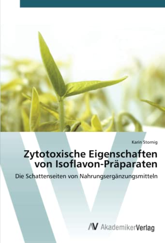 Zytotoxische Eigenschaften von Isoflavon-Präparaten: Die Schattenseiten von Nahrungsergänzungsmitteln