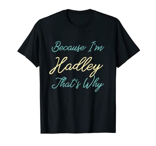 Porque soy Hadley por eso personalizado nombre personalizado Camiseta