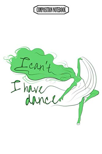 Composition Notebook: I Can't I Have Dance Green on Green Wii Gavin Decorations Acaademy Switch Revolution Dance Notebook Journal Notebook Blank Lined Ruled 6x9 100 Pages