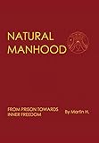 Natural Manhood: From Prison Towards Inner Freedom
