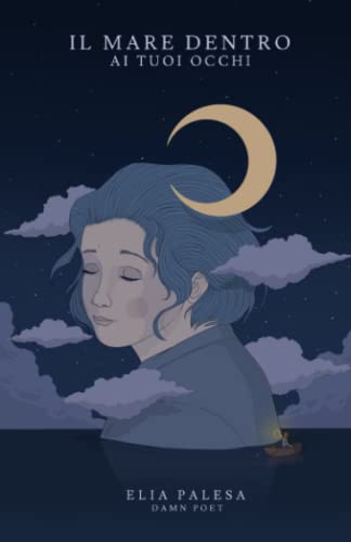 Poesie d'amore. Il mare dentro ai tuoi occhi.: Libro di poesie, pensieri e frasi diviso in quattro stagioni.