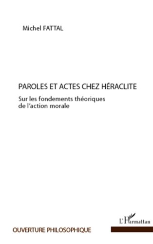 Télécharger Paroles et actes chez Héraclite: Sur les fondements théoriques de l'action morale (Ouverture Philo Gratuit