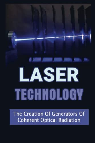 Laser Technology: The Creation Of Generators Of Coherent Optical Radiation