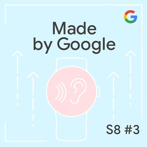 The Pixel Watch 4: From Design to Wear Made by Google Podcast S8E3