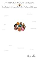 Switchwords and Crystal Healing: How To Use Switchwords To Awaken The Power Of Crystals 0692591397 Book Cover