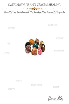 Switchwords and Crystal Healing: How To Use Switchwords To Awaken The Power Of Crystals