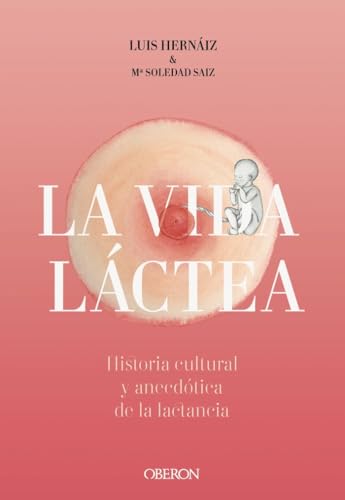 Vida láctea. Historia cultural y anecdótica de la lactancia (Libros singulares)