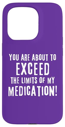 You Are To Excend The Limits Of My Medication �m�x���e�B �X�}�z�P�[�X iPhone 15 Pro �p