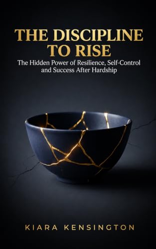 The Discipline to Rise: The Hidden Power of Resilience, Self-Control, and Success After Hardship (English Edition)