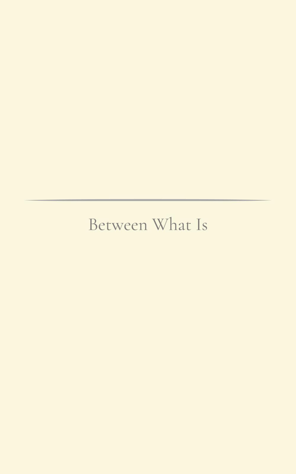 Between What Is: Cracks in the Familiar (The Simple Path Collection)