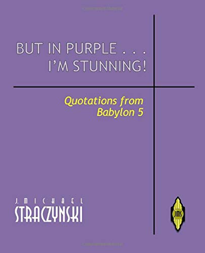 But in Purple...I'm Stunning! - Quotations from Babylon 5