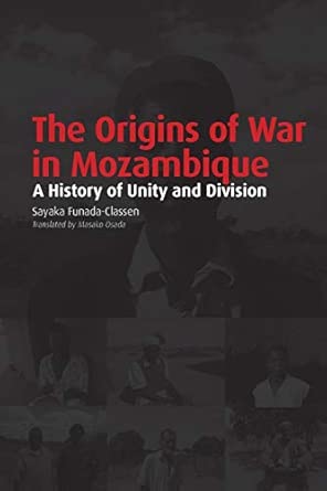 The origins of war in Mozambique: A history of unity and division book cover