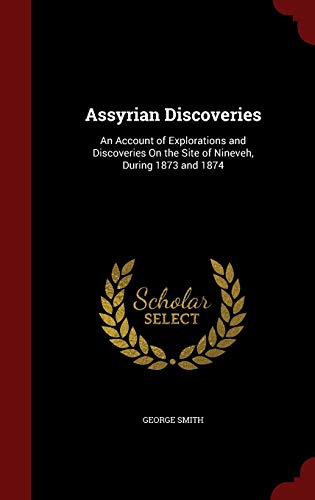 Assyrian Discoveries: An Account of Exploration... 1297729552 Book Cover