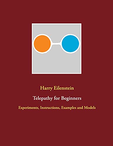 Telepathy for Beginners: Experiments, Instructions, Examples and Models (English Edition) - Eilenstein, Harry