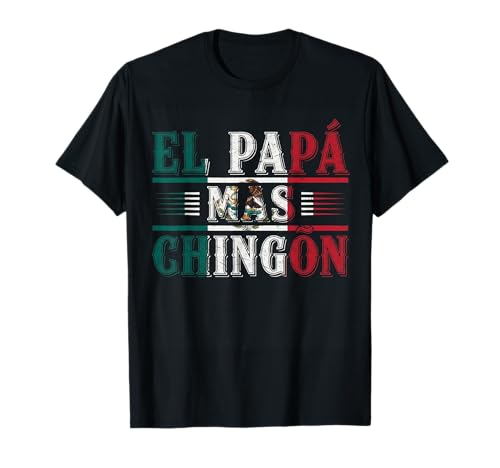 Divertido Día del Padre Mexicano El Papa mas Chingon Dia Del Padre Camiseta