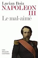 Napoléon III: le mal-aimé 2251443401 Book Cover