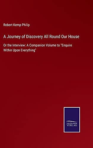 A Journey of Discovery All Round Our House: Or the Interview: A Companion Volume to "Enquire Within Upon Everything"