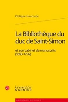 La Bibliotheque Du Duc de Saint-Simon Et Son Cabinet de Manuscrits (1693-1756) (French Edition)