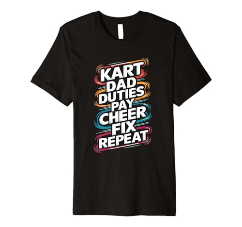 Kart Dad Duties Pay Cheer Fix Repeat Go Kart Dad Premium T-Shirt