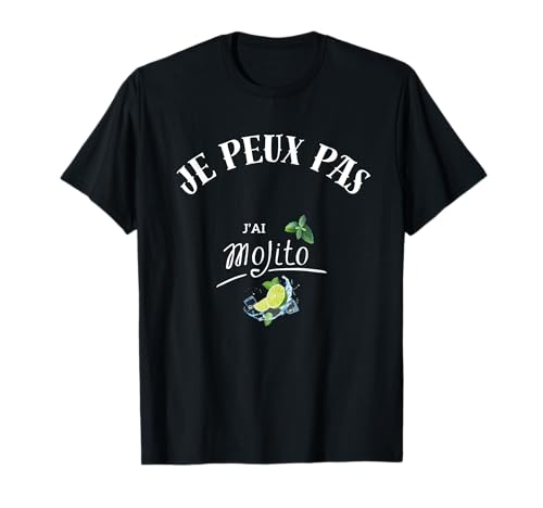 Je peux pas, j'ai mojito. T-Shirt