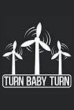 Turn Baby Turn: Wind Turbine Notebook For Windtech, Wind Turbine Technician, Wind Engineer, Reneawable Enegry Supporter