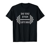 Do you even lift bro funny workout tshirts gear T-Shirt
